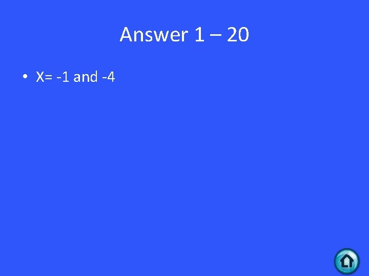 Answer 1 – 20 • X= -1 and -4 