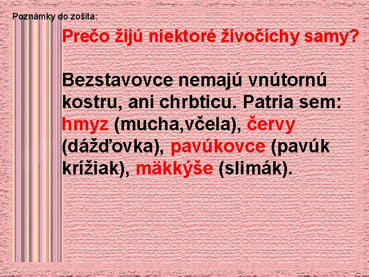 Poznámky do zošita: Prečo žijú niektoré živočíchy samy? Bezstavovce nemajú vnútornú kostru, ani chrbticu.