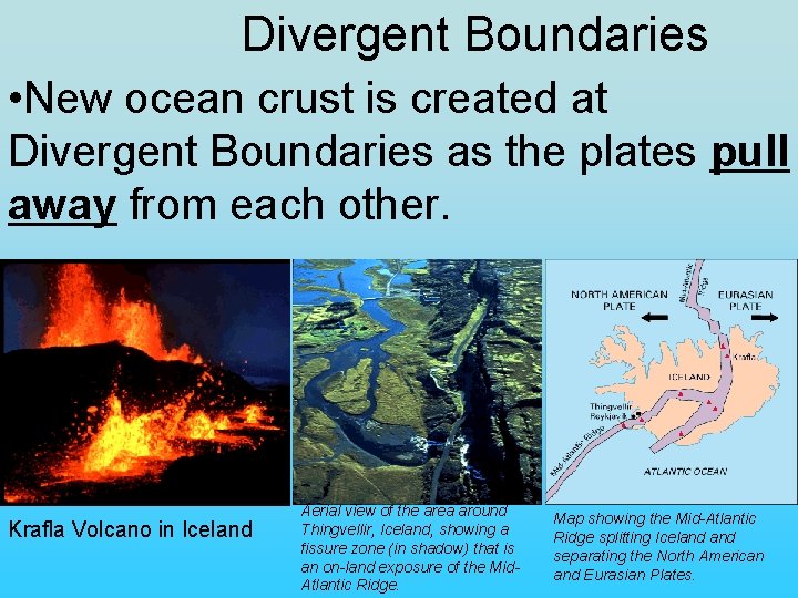 Divergent Boundaries • New ocean crust is created at Divergent Boundaries as the plates