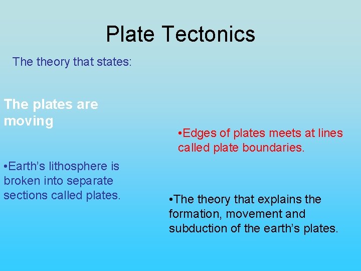 Plate Tectonics The theory that states: The plates are moving • Earth’s lithosphere is