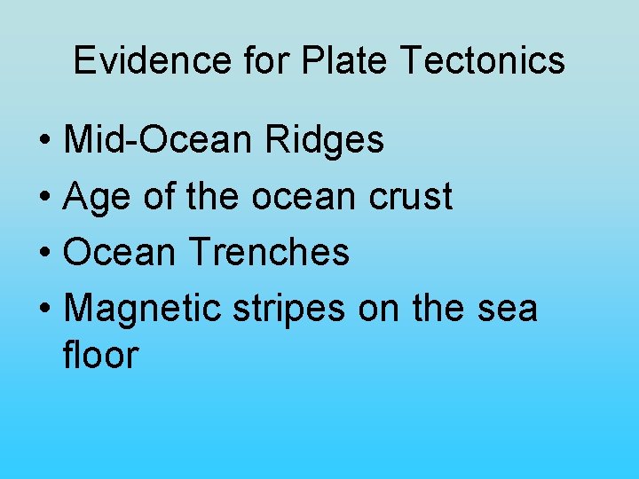 Evidence for Plate Tectonics • Mid-Ocean Ridges • Age of the ocean crust •