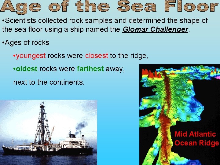  • Scientists collected rock samples and determined the shape of the sea floor