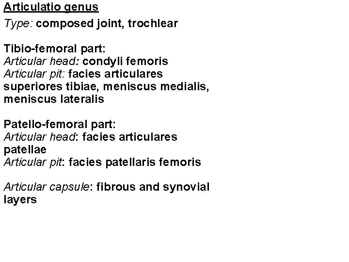 Articulatio genus Type: composed joint, trochlear Tibio-femoral part: Articular head: condyli femoris Articular pit: