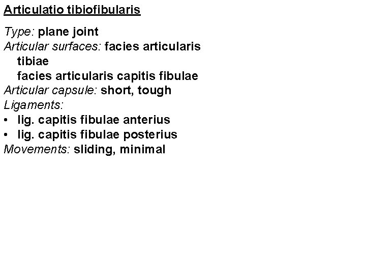 Articulatio tibiofibularis Type: plane joint Articular surfaces: facies articularis tibiae facies articularis capitis fibulae