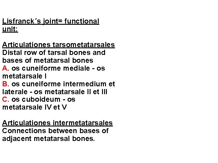 Lisfranck´s joint= functional unit: Articulationes tarsometatarsales Distal row of tarsal bones and bases of