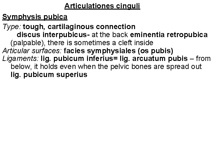 Articulationes cinguli Symphysis pubica Type: tough, cartilaginous connection discus interpubicus- at the back eminentia