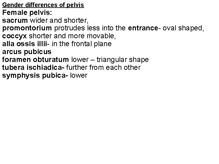 Gender differences of pelvis Female pelvis: sacrum wider and shorter, promontorium protrudes less into