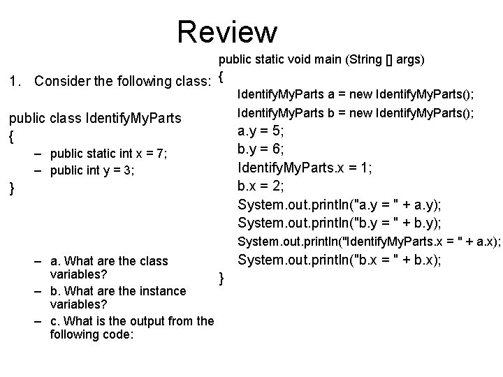 Review public static void main (String [] args) 1. Consider the following class: {