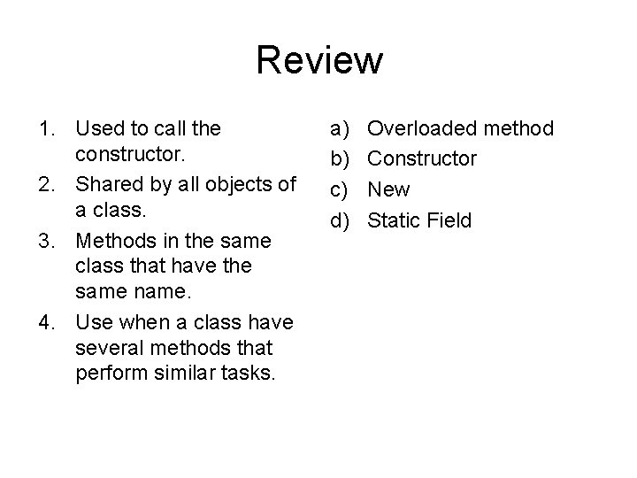 Review 1. Used to call the constructor. 2. Shared by all objects of a