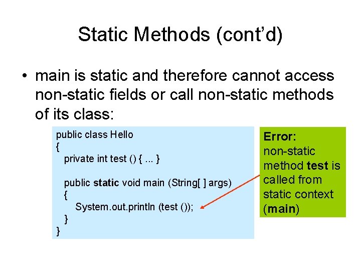 Static Methods (cont’d) • main is static and therefore cannot access non-static fields or