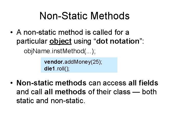 Non-Static Methods • A non-static method is called for a particular object using “dot