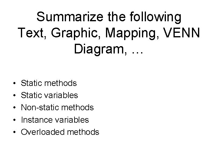 Summarize the following Text, Graphic, Mapping, VENN Diagram, … • • • Static methods