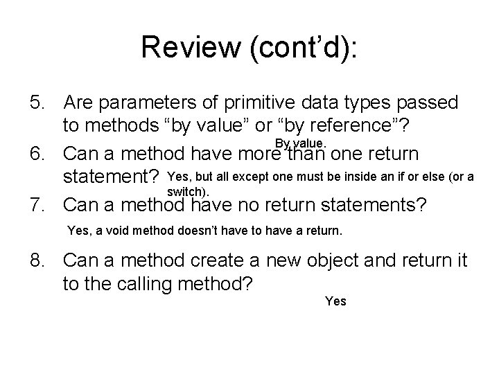 Review (cont’d): 5. Are parameters of primitive data types passed to methods “by value”