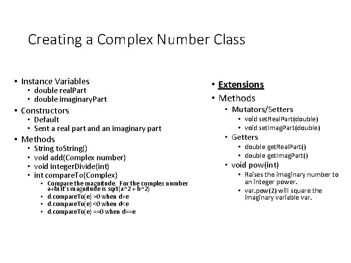 Creating a Complex Number Class • Instance Variables • double real. Part • double