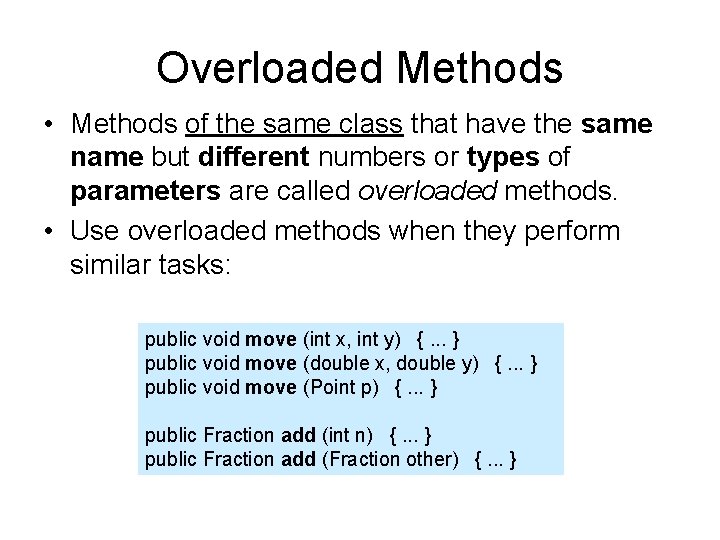 Overloaded Methods • Methods of the same class that have the same name but