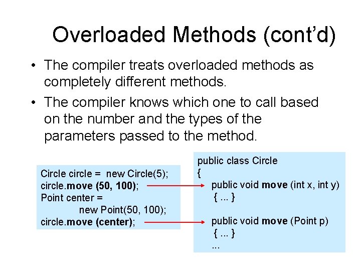 Overloaded Methods (cont’d) • The compiler treats overloaded methods as completely different methods. •