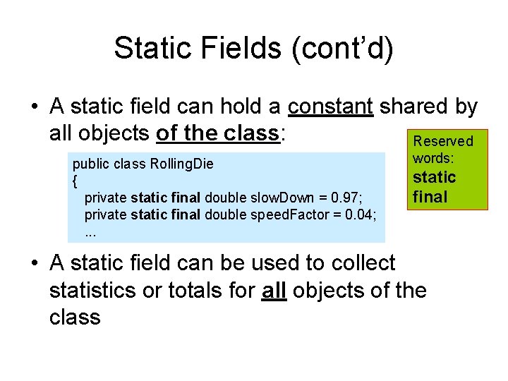 Static Fields (cont’d) • A static field can hold a constant shared by all