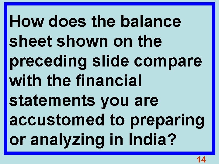 How does the balance sheet shown on the preceding slide compare with the financial