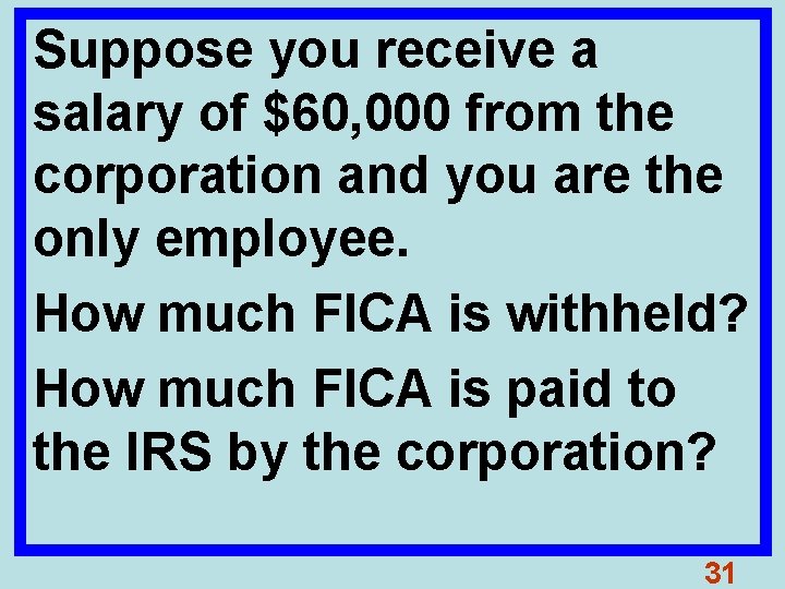 Suppose you receive a salary of $60, 000 from the corporation and you are