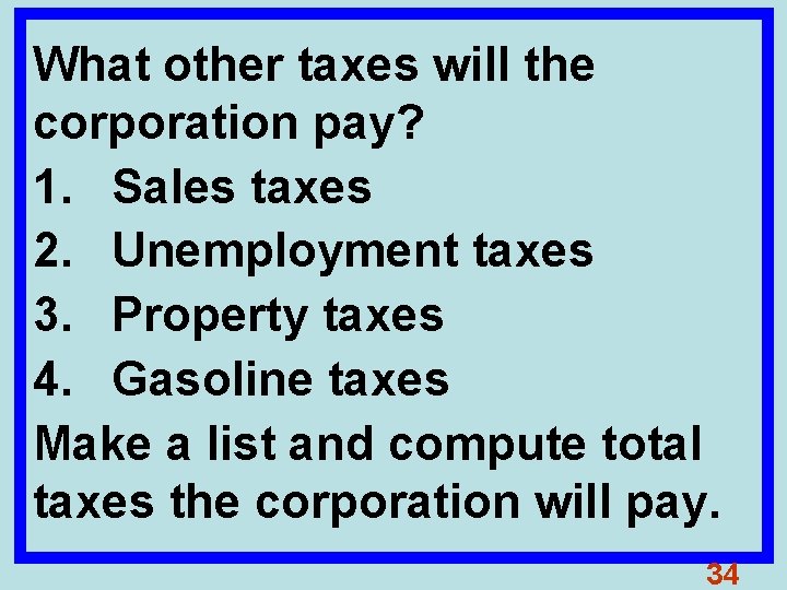 What other taxes will the corporation pay? 1. Sales taxes 2. Unemployment taxes 3.