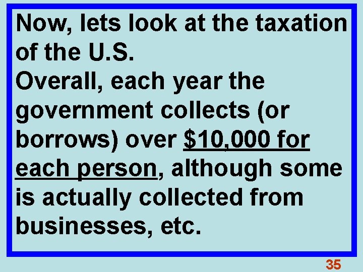 Now, lets look at the taxation of the U. S. Overall, each year the