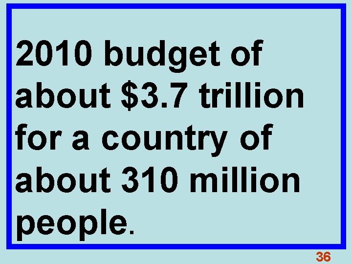 2010 budget of about $3. 7 trillion for a country of about 310 million