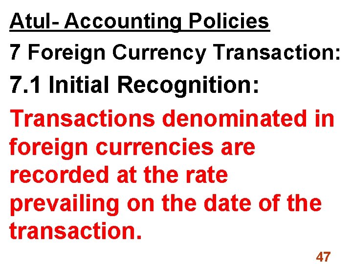 Atul- Accounting Policies 7 Foreign Currency Transaction: 7. 1 Initial Recognition: Transactions denominated in