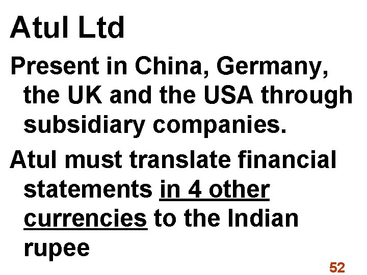 Atul Ltd Present in China, Germany, the UK and the USA through subsidiary companies.