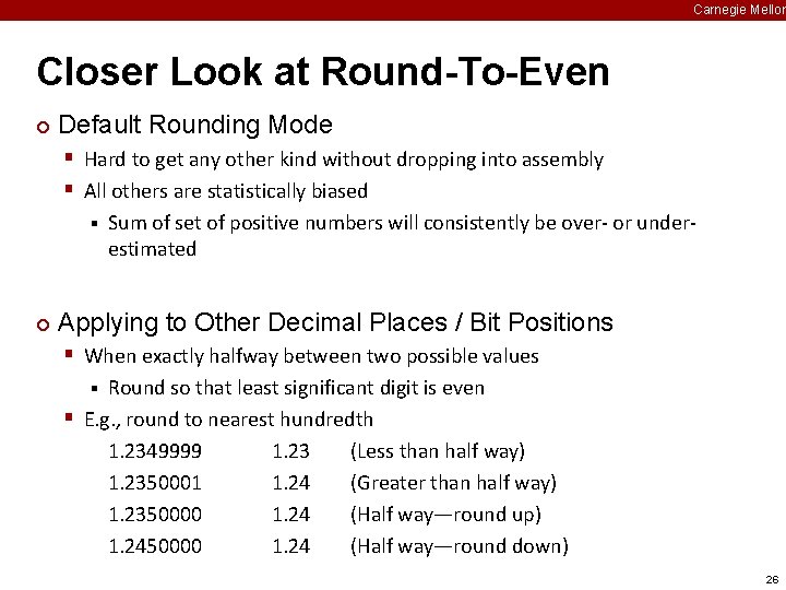 Carnegie Mellon Closer Look at Round-To-Even ¢ Default Rounding Mode § Hard to get