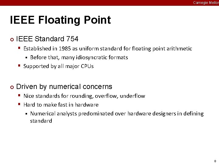 Carnegie Mellon IEEE Floating Point ¢ IEEE Standard 754 § Established in 1985 as