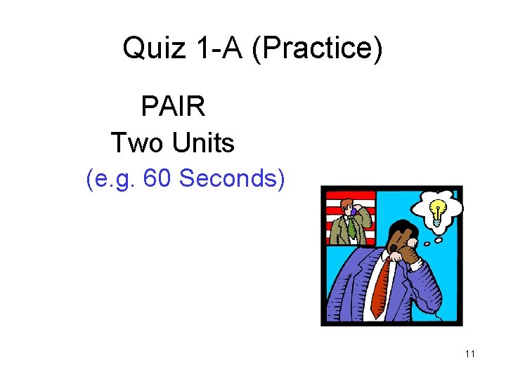 Quiz 1 -A (Practice) PAIR Two Units (e. g. 60 Seconds) 11 