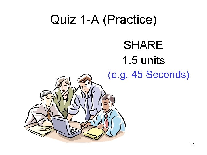 Quiz 1 -A (Practice) SHARE 1. 5 units (e. g. 45 Seconds) 12 