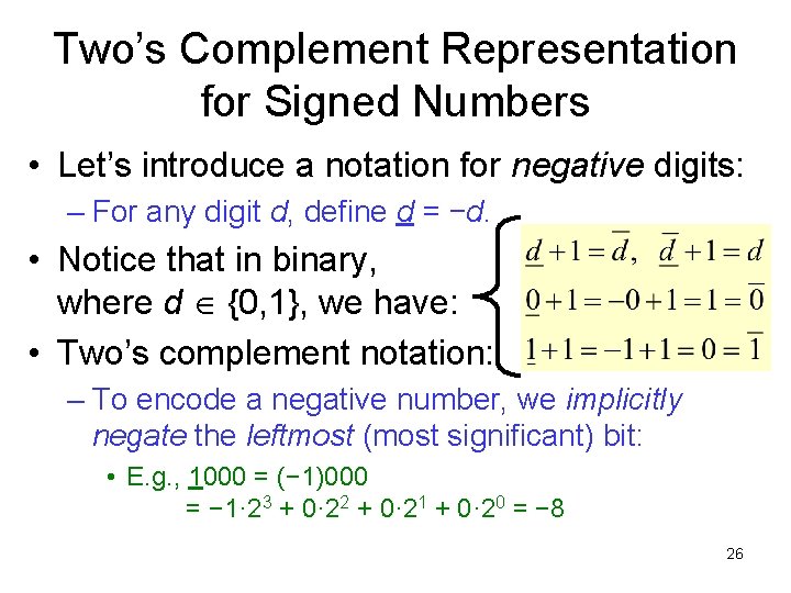 Two’s Complement Representation for Signed Numbers • Let’s introduce a notation for negative digits: