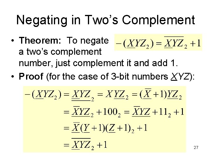 Negating in Two’s Complement • Theorem: To negate a two’s complement number, just complement