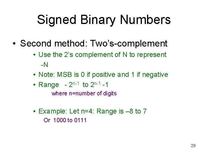 Signed Binary Numbers • Second method: Two’s-complement • Use the 2’s complement of N