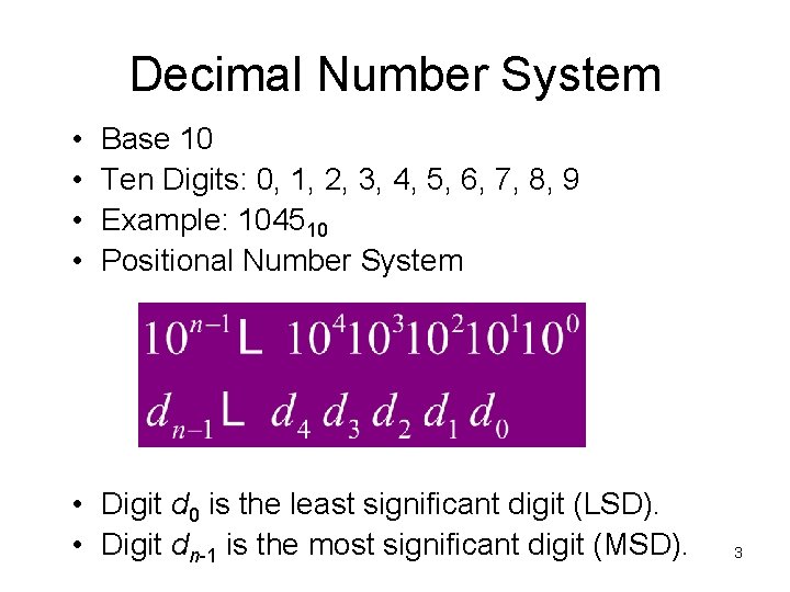 Decimal Number System • • Base 10 Ten Digits: 0, 1, 2, 3, 4,
