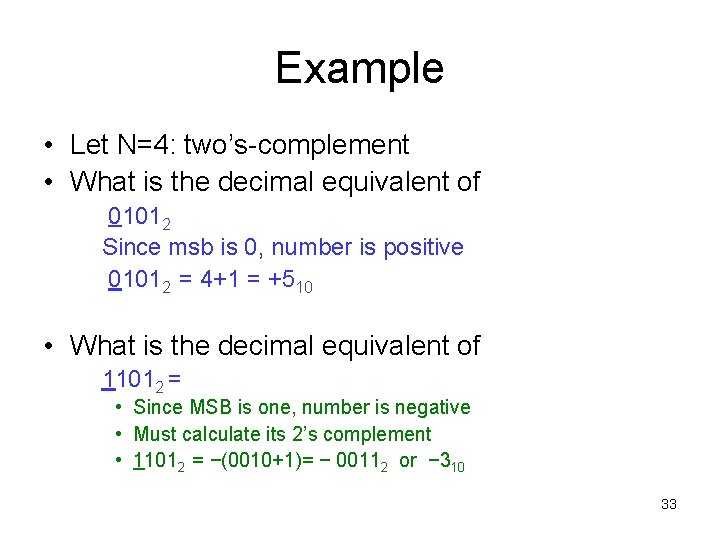 Example • Let N=4: two’s-complement • What is the decimal equivalent of 01012 Since