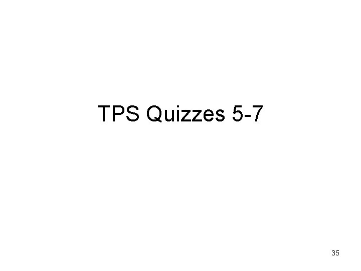 TPS Quizzes 5 -7 35 