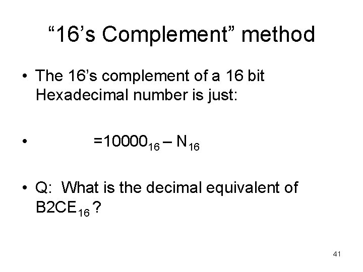 “ 16’s Complement” method • The 16’s complement of a 16 bit Hexadecimal number