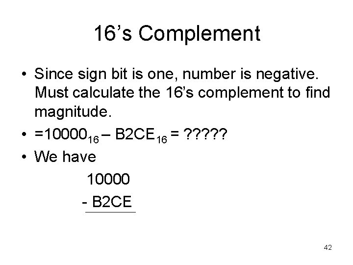 16’s Complement • Since sign bit is one, number is negative. Must calculate the