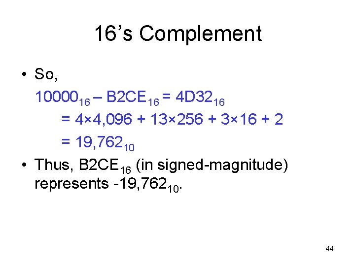 16’s Complement • So, 1000016 – B 2 CE 16 = 4 D 3216