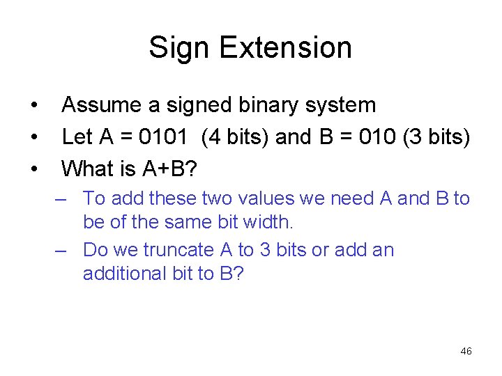 Sign Extension • • • Assume a signed binary system Let A = 0101
