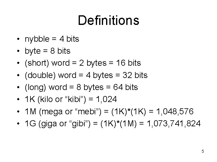 Definitions • • nybble = 4 bits byte = 8 bits (short) word =
