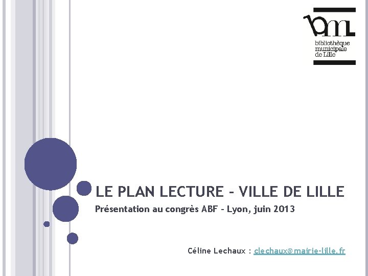LE PLAN LECTURE - VILLE DE LILLE Présentation au congrès ABF – Lyon, juin