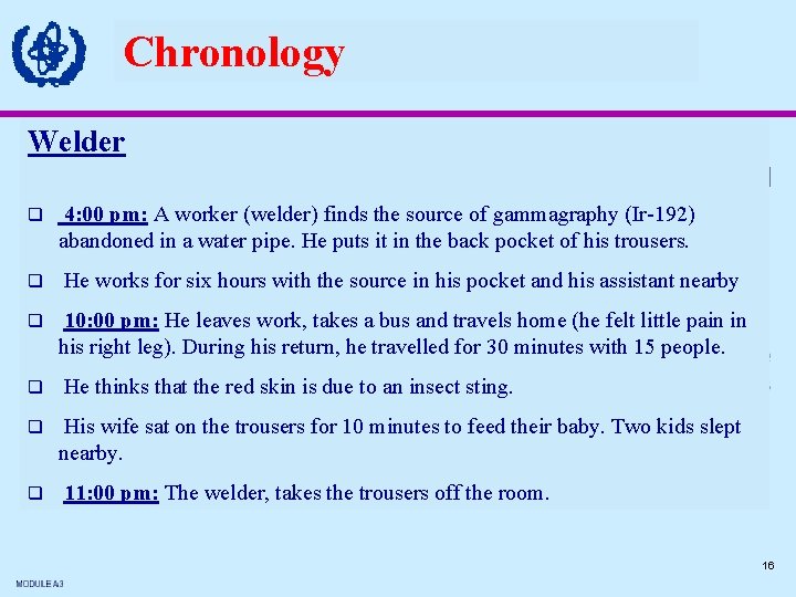 Chronology Welder q 4: 00 pm: A worker (welder) finds the source of gammagraphy