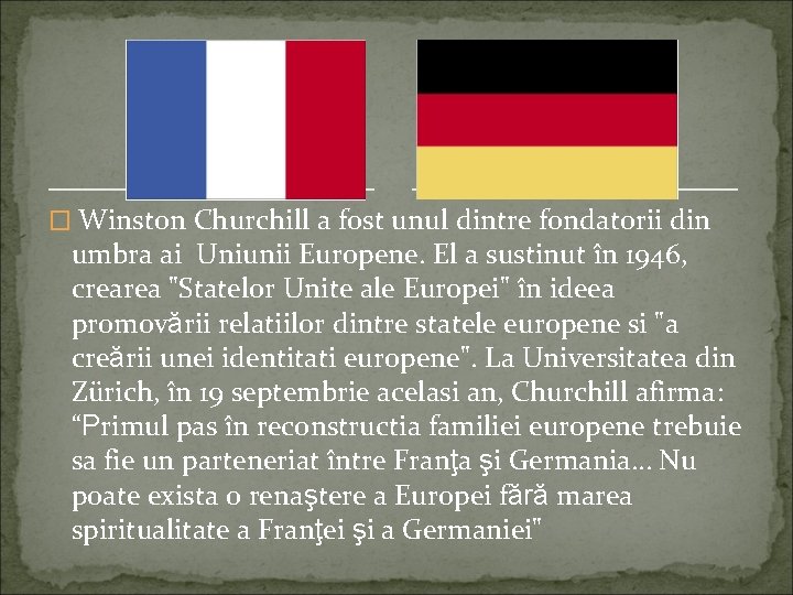 � Winston Churchill a fost unul dintre fondatorii din umbra ai Uniunii Europene. El