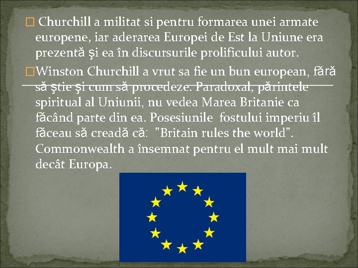 � Churchill a militat si pentru formarea unei armate europene, iar aderarea Europei de