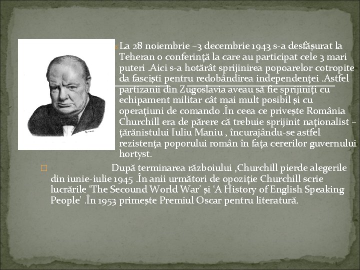 ? La 28 noiembrie – 3 decembrie 1943 s-a desfăşurat la Teheran o conferinţă