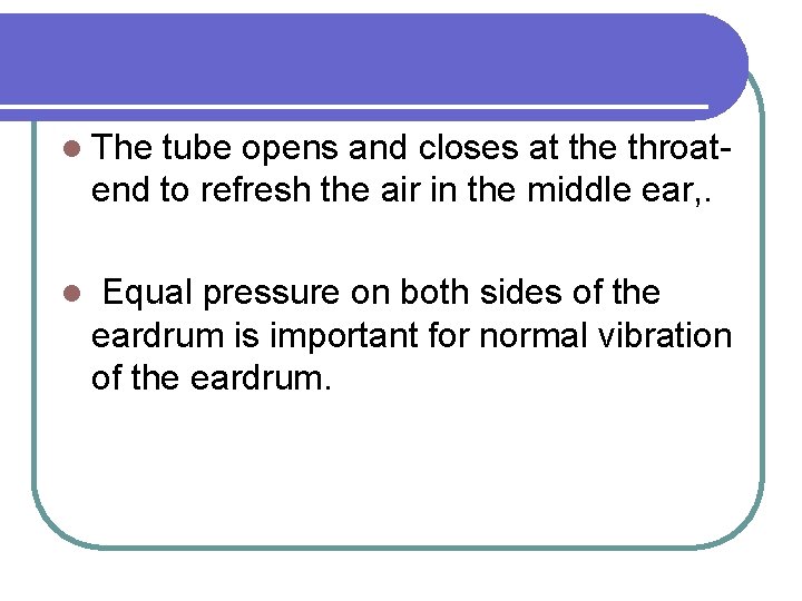 l The tube opens and closes at the throatend to refresh the air in