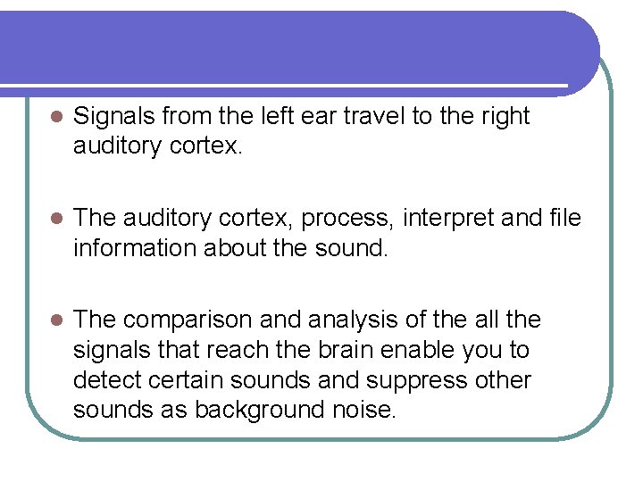 l Signals from the left ear travel to the right auditory cortex. l The